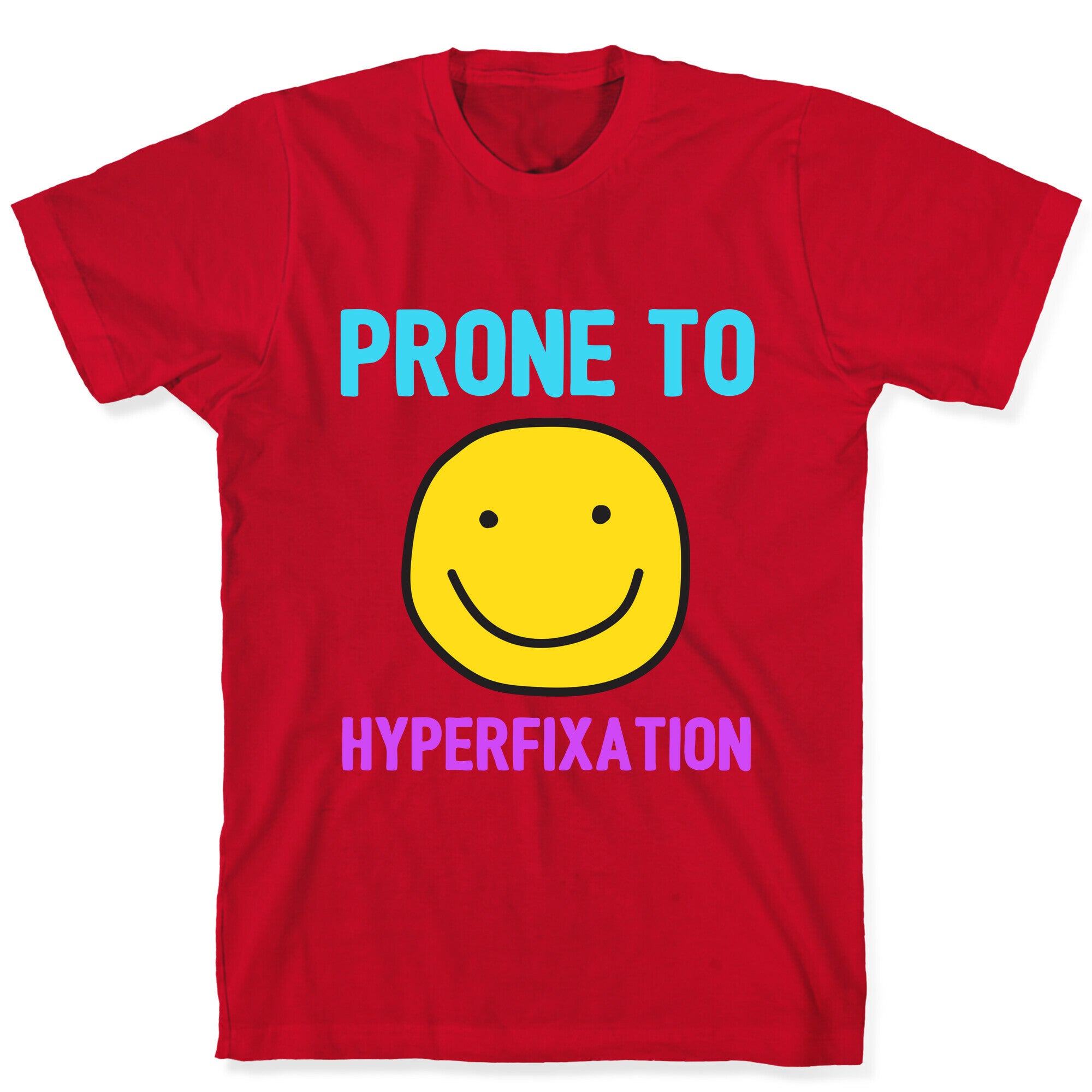 Prone To Hyperfixation  T-Shirt